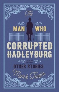 bokomslag The Man That Corrupted Hadleyburg and Other Stories