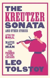 bokomslag The Kreutzer Sonata and Other Stories: New Translation