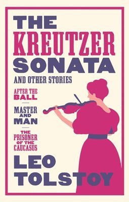 bokomslag The Kreutzer Sonata and Other Stories: New Translation