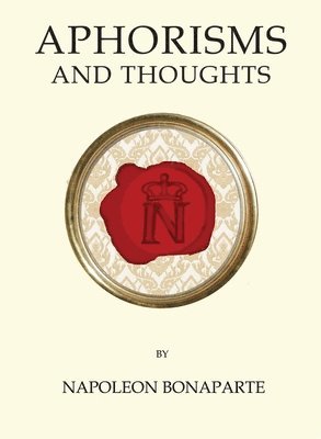 bokomslag Bonaparte, N: Aphorisms and Thoughts