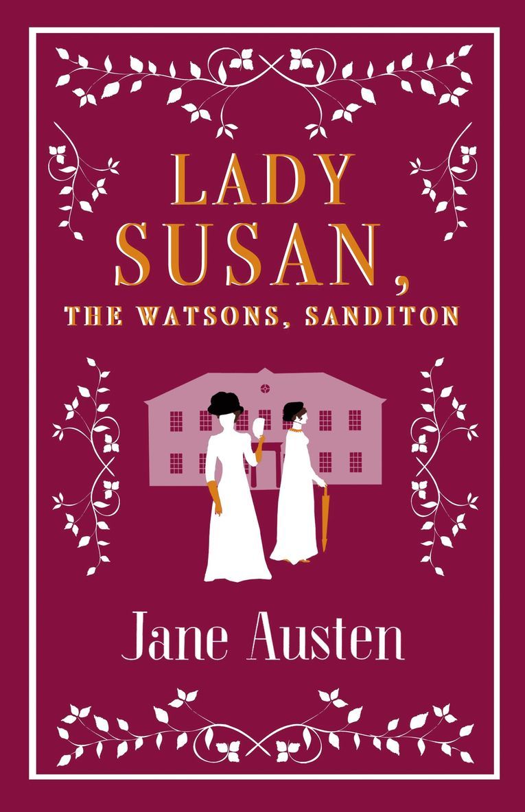 Lady Susan, The Watsons, Sanditon 1