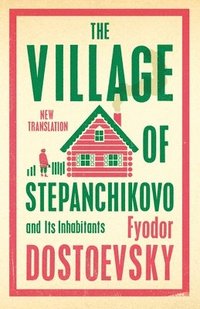 bokomslag The Village of Stepanchikovo and Its Inhabitants