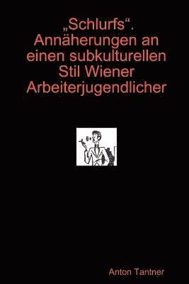 bokomslag Schlurfs". Annaherungen an Einen Subkulturellen Stil Wiener Arbeiterjugendlicher