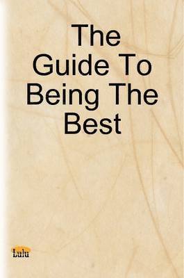 bokomslag The Guide To Being The Best