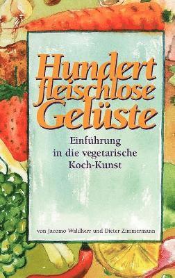 Dieter Zimmermann, Jacomo Waldherr - Hundert Fleischlose Geluste Einfuhrung in Die Vegetarische Koch-kunst, Inbunden