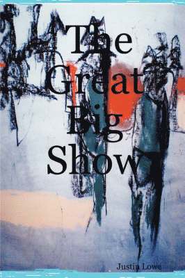 Justin Lowe - Great Big Show, Häftad