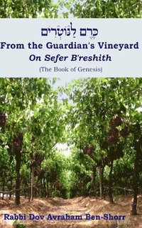 bokomslag From The Guardian's Vineyard on Sefer B'reshith (the Book of Genesis)