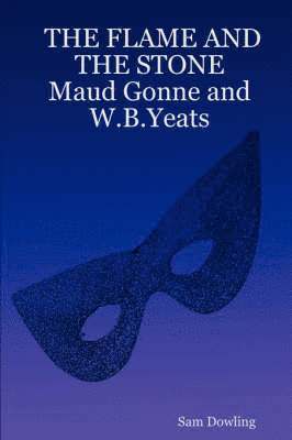 bokomslag THE FLAME AND THE STONE Maud Gonne and W.B.Yeats