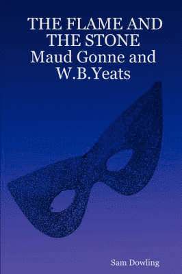FLAME AND THE STONE Maud Gonne and W.B.Yeats
