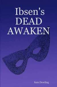 bokomslag Ibsen's DEAD AWAKEN