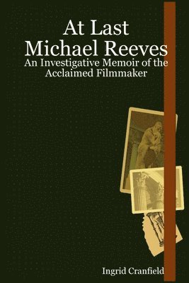 At Last Michael Reeves: An Investigative Memoir of the Acclaimed Filmmaker 1