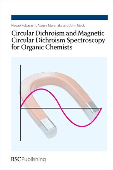 Nagao Kobayashi, Atsuya Muranaka, John Mack - Circular Dichroism and Magnetic Circular Dichroism Spectroscopy for Organic Chemists, Inbunden