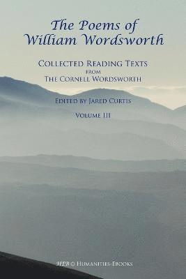 William Wordsworth, Jared R. Curtis, Jared Curtis - The Poems of William Wordsworth: Collected Reading Texts from the Cornell Wordsworth, III, Häftad