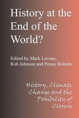 Mark Levene, Rob Johnson, Mark Levene, Rob Johnson, Penny Roberts - History at the End of the World?, Häftad