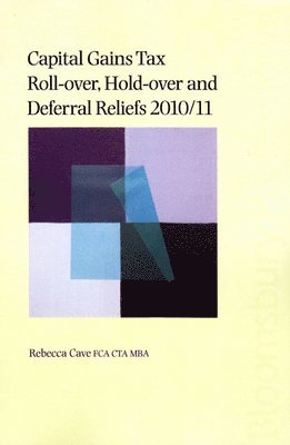 Capital Gains Tax Roll-over, Hold-over and Deferral Reliefs 2010/11 1