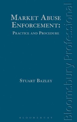 Stuart Bazley - Bazley, S: Market Abuse Enforcement: Practice and Procedure, Inbunden