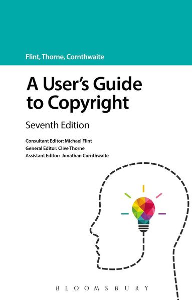 Michael Flint, Clive Thorne, Jonathan Cornthwaite - User's Guide to Copyright, Häftad