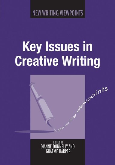 Dianne Donnelly, Graeme Harper - Key Issues in Creative Writing, Häftad