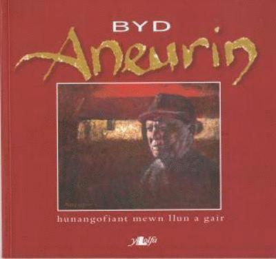 Byd Aneurin - Hunangofiant Mewn Llun a Gair 1