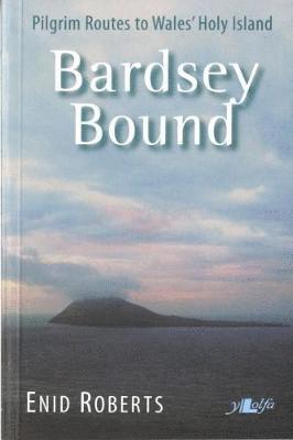bokomslag Bardsey Bound ? Pilgrim Routes to Wales' Holy Island