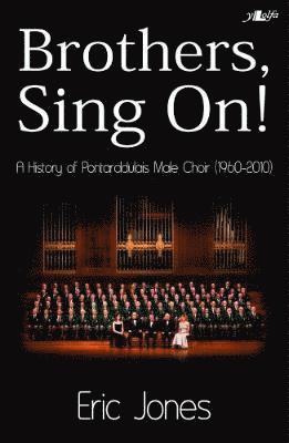 Brothers Sing on - A History of Pontarddulais Male Choir (1960-2010) 1