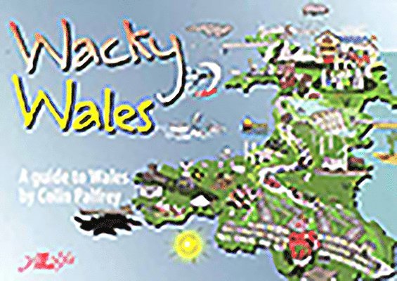 Colin Palfrey - Wacky Wales - A Guide to Wales, Häftad