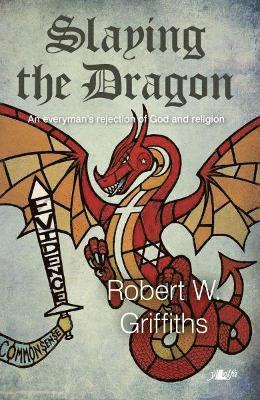 Slaying the Dragon - An Everyman's Rejection of God and Religion 1