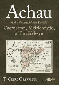 bokomslag Achau Rhai o Deuluoedd Hen Siroedd Caernarfon, Meirionnydd a Threfaldwyn
