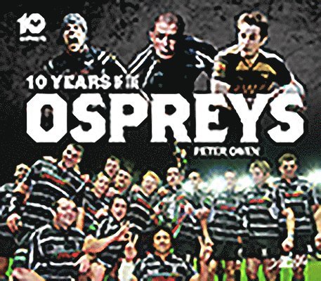 10 Years of the Ospreys
