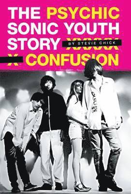 Psychic Confusion: The Story of &quot;Sonic Youth&quot; 1