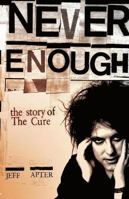 bokomslag Never Enough: The Story of The 'Cure'