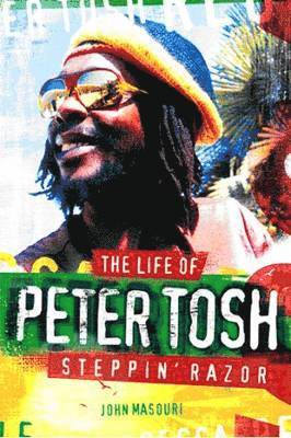 Steppin' Razor the Life of Peter Tosh