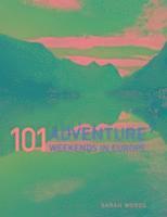 101 Adventure Weekends in Europe
