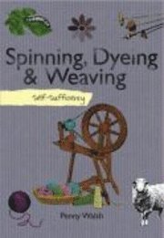 Self-Sufficiency Spinning, Dyeing and Weaving