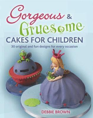 Gorgeous & Gruesome Cakes for Children 1