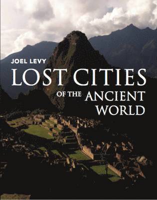 Joel Levy - Lost Cities of the Ancient World, Häftad