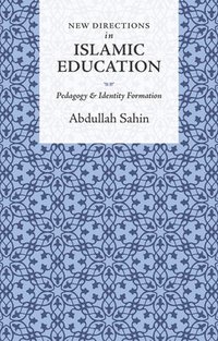 bokomslag New Directions in Islamic Education: Pedagogy and Identity Formation