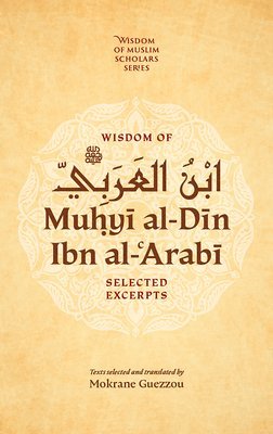 Muhyi al-Din ibn al-Arabi - Wisdom of Ibn al-Arabi, Inbunden