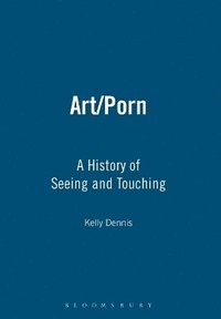 Art/Porn – Kelly Dennis – Bok | Akademibokhandeln