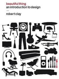 bokomslag Beautiful Thing: An Introduction to Design