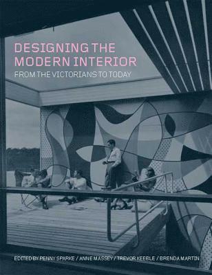 Penny Sparke, Anne Massey, Trevor Keeble, Brenda Martin - Designing the Modern Interior, Inbunden