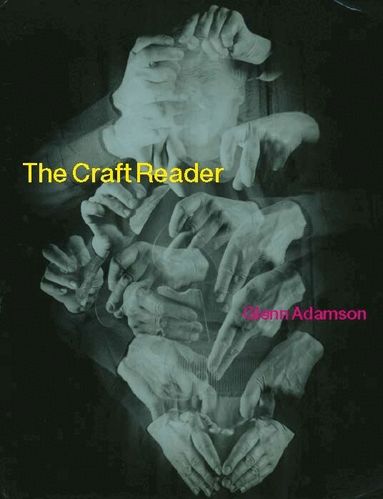 Glenn Adamson, Glenn Adamson - Craft Reader, Inbunden
