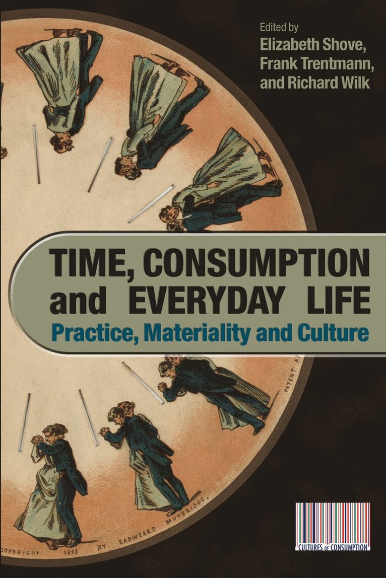 Elizabeth Shove, Frank Trentmann, Richard Wilk - Time, Consumption and Everyday Life, Häftad