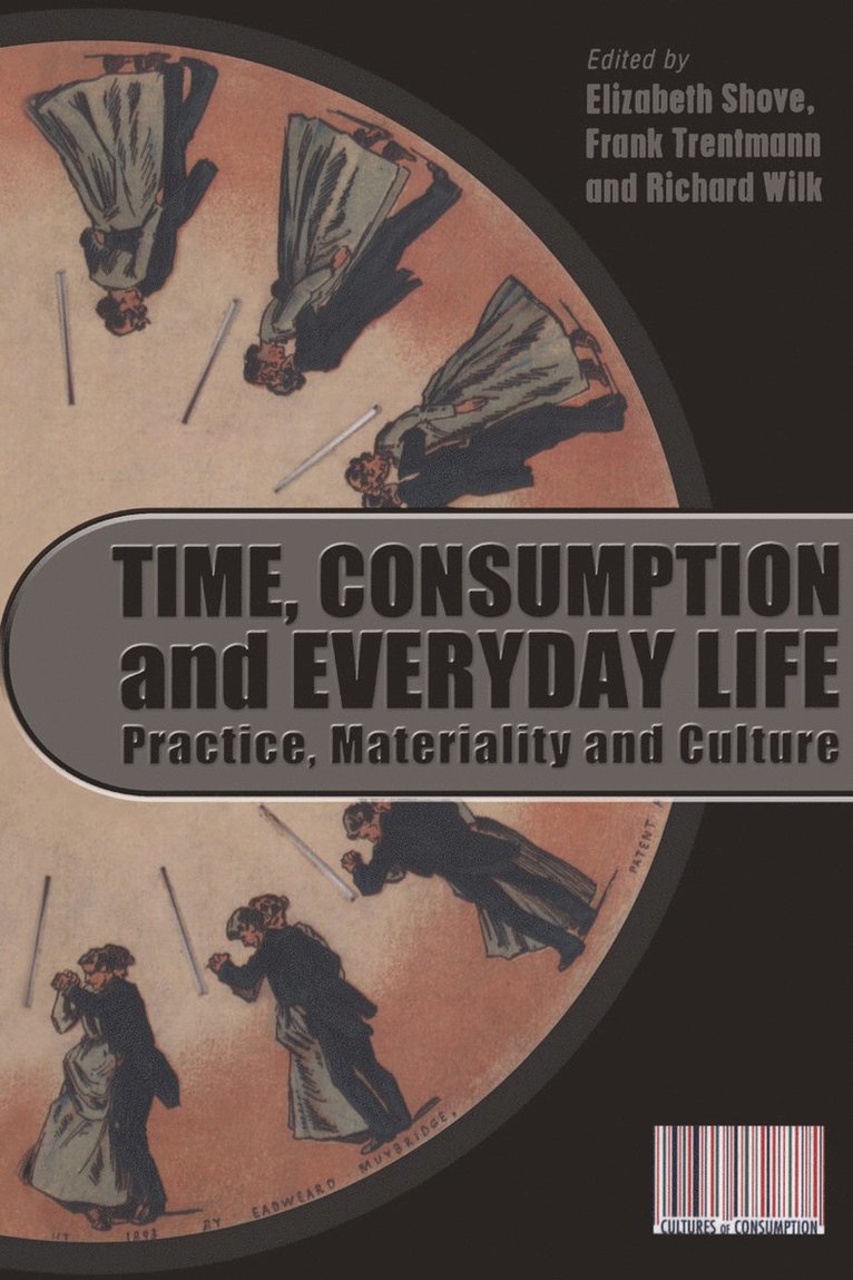 Elizabeth Shove, Frank Trentmann, Richard Wilk - Time, Consumption and Everyday Life, Inbunden