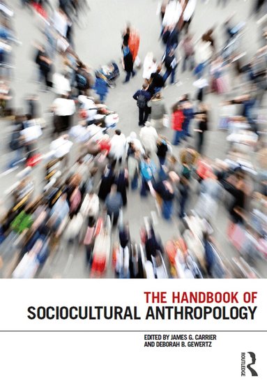 James G. Carrier, Deborah B. Gewertz - Handbook of Sociocultural Anthropology, Inbunden