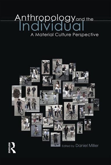 Daniel Miller - Anthropology and the Individual, Inbunden