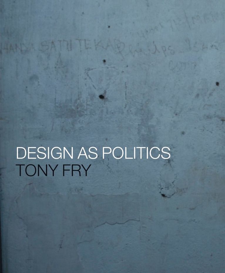 Tony Fry - Design as Politics, Inbunden