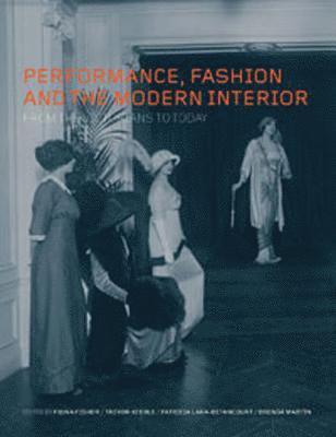 bokomslag Performance, Fashion and the Modern Interior: From the Victorians to Today