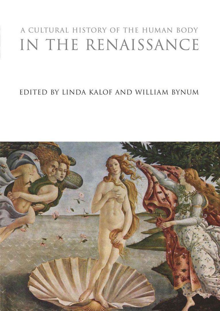 Linda Kalof, William Bynum, Linda Kalof, William Bynum, Kalof - Cultural History of the Human Body in the Renaissance, Inbunden