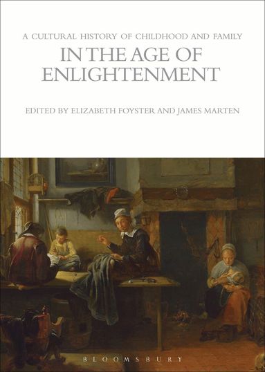Elizabeth Foyster, James Marten - Cultural History of Childhood and Family in the Age of Enlightenment, Inbunden
